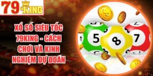 Xổ Số Siêu Tốc 79King - Cách Chơi Và Kinh Nghiệm Dự Đoán